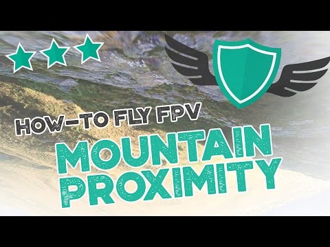 How-to Fly FPV Quadcopters / Drone - "MOUNTAIN PROXIMITY" - UC7Y7CaQfwTZLNv-loRCe4pA