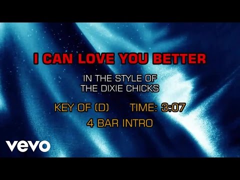 Dixie Chicks - I Can Love You Better (Karaoke) - UCQHthJbbEt6osR39NsST13g