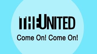 THE UNITED - Come On! Come On! -Happy with Smile- 【Lyric Video】