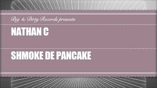 Nathan C - Shmoke de Pancake (Original Mix) [Big & Dirty Recordings]