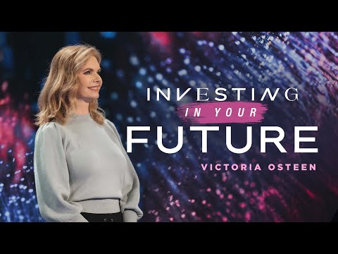 Investing In Your Future Victoria Osteen