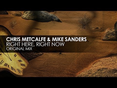 Chris Metcalfe & Mike Sanders - Right Here, Right Now - UCvYuEpgW5JEUuAy4sNzdDFQ