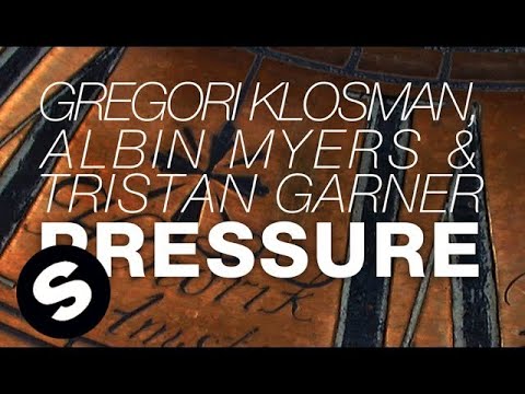 Gregori Klosman, Albin Myers & Tristan Garner - Pressure (Original Mix) - UCpDJl2EmP7Oh90Vylx0dZtA