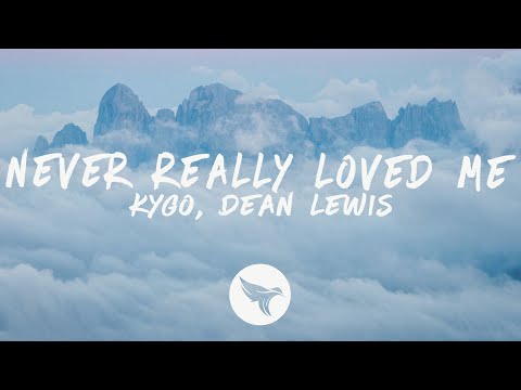 Kygo - Never Really Loved Me (Lyrics) feat. Dean Lewis