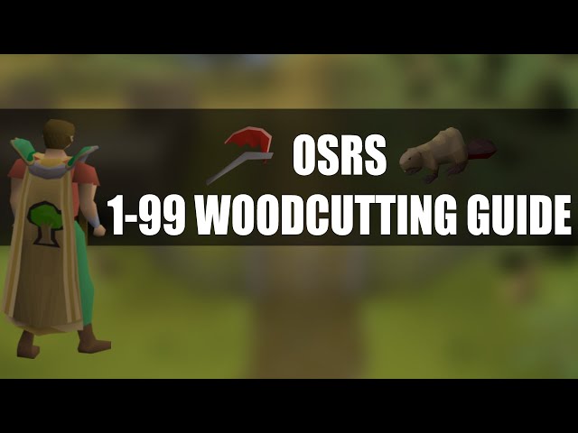 OSRS Complete Woodcutting Guide 1-99 (FASTEST WAY)