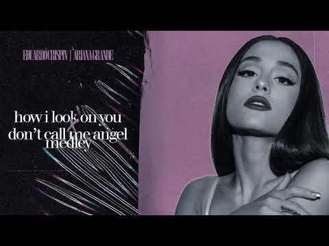 ariana grande - how i look on you / don't call me angel | medley ♡