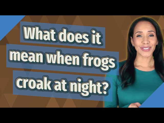 Why Do Frogs Croak At Night?