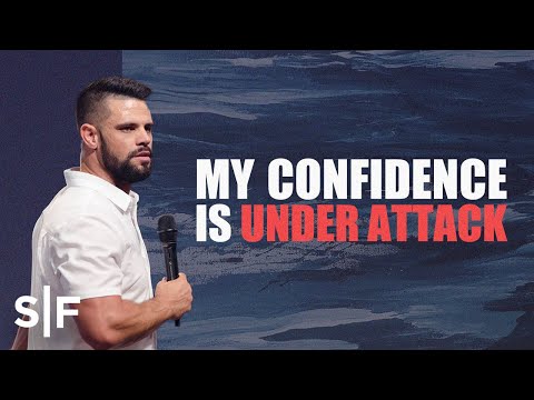 Why Is My Confidence Under Attack?  Steven Furtick