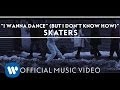 MV I Wanna Dance (But I Don't Know How) - SKATERS