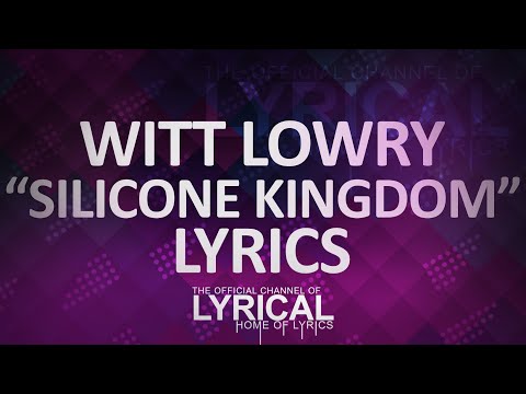 Witt Lowry - Silicone Kingdom Lyrics - UCnQ9vhG-1cBieeqnyuZO-eQ