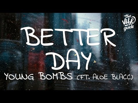 Young Bombs - Better Day (Lyrics) ft. Aloe Blacc - UCxH0sQJKG6Aq9-vFIPnDZ2A