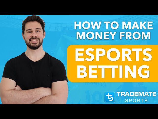 How To Make Money Betting On Esports?