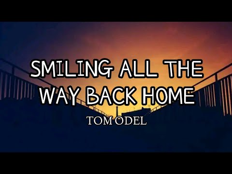 Tom Odel - Smiling All The Way Back Home (Lyrics)