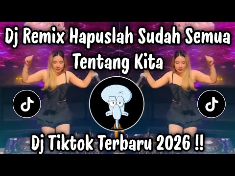 DJ HAPUSLAH SUDAH SEMUA TENTANG KITA  - DJ TIKTOK TERBARU 2026 YANG KALIAN CARI  !!