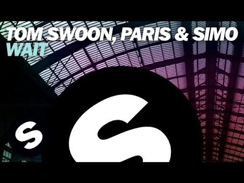 Tom Swoon, Paris & Simo - Wait (Original Mix) - UCpDJl2EmP7Oh90Vylx0dZtA