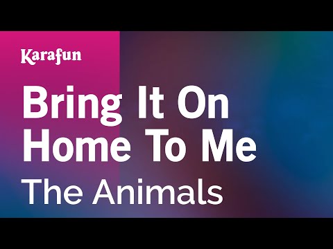 Karaoke Bring It On Home To Me - The Animals * - UCbqcG1rdt9LMwOJN4PyGTKg