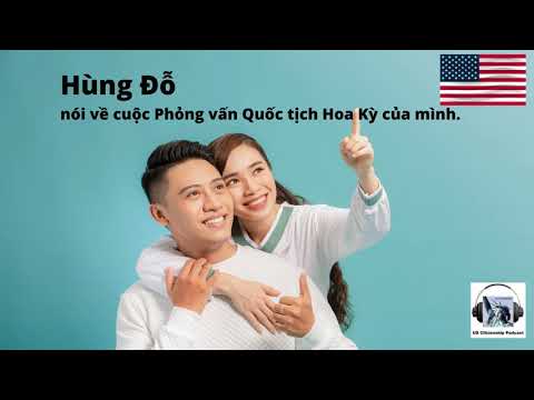 Hùng Đỗ nói về cuộc Phỏng vấn Quốc tịch Hoa Kỳ của mình.