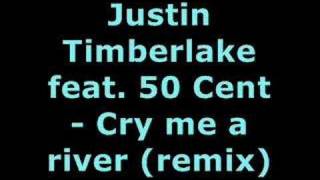 Justin Timberlake feat. 50 Cent  - Cry me a river (remix)