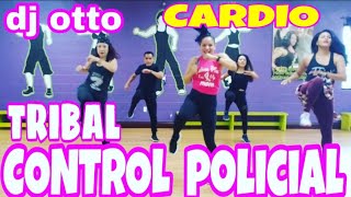   TRIBAL - CONTROL POLICIAL DJ OTTO - ZUMBA - CARDIO EXTREMO - GLUTEOS