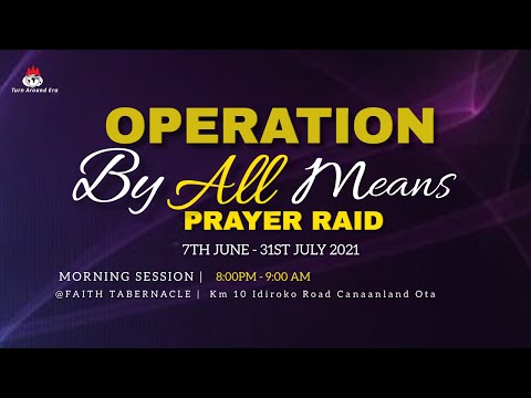DOMI STREAM: OPERATION BY ALL MEANS  PRAYER RAID  23 JULY 2021  FAITH TABERNACLE