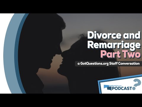 What does the Bible say about remarriage after a divorce? - Podcast Episode 100, Part 2