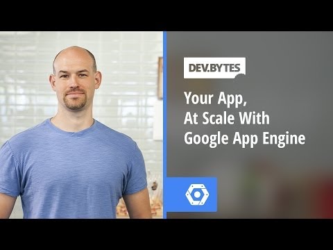 DevBytes - Your App, At Scale with Google App Engine - UC_x5XG1OV2P6uZZ5FSM9Ttw