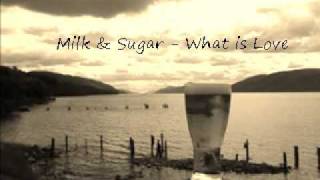 Milk and Sugar -  What is Love