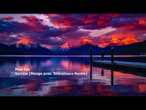 Mad Eye - Sorrow (Mango pres.  Shoreliners Remix)[FBF013][OLR001] - UCU3mmGhuDYxKUKAxZfOFcGg