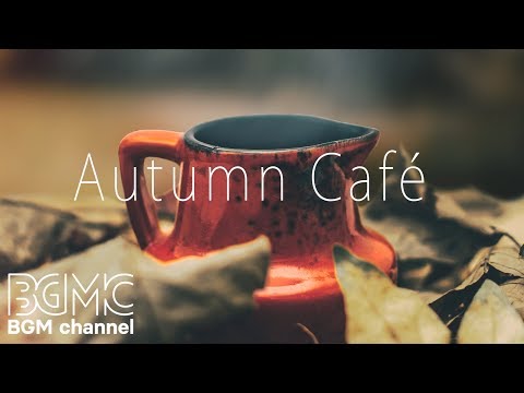 Autumn Café Music - Relaxing Bossa Nova & Smooth Jazz - Lounge Instrumental Music