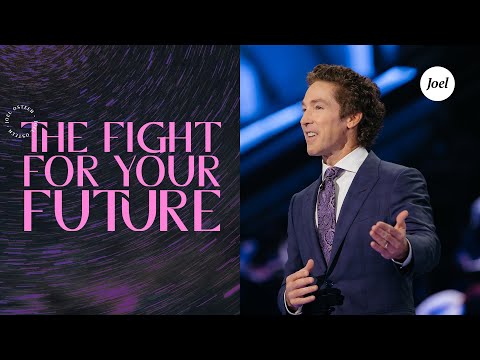 The Fight For Your Future  Joel Osteen