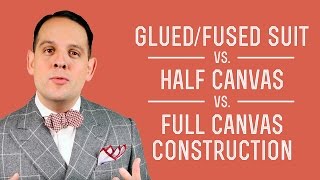 Fused - Glued Suit vs. Half-Canvas vs. Full - Canvas Jacket Construction - Get the Best Value Suits