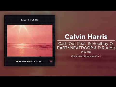 Calvin Harris - Cash Out (ft. ScHoolboy Q, PARTYNEXTDOOR & D.R.A.M) (432 Hz)