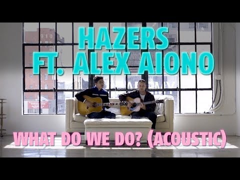 What Do We Do (Acoustic) | Hazers, Alex Aiono - UCa7nT-pEV7Aeh-ntjecu7xw