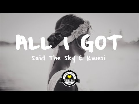 Said The Sky & Kwesi - All I Got (Rickie Nolls Remix) - UCwIgPuUJXuf2nY-nKsEvLOg