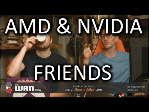Nvidia and AMD are FRIENDS NOW! - WAN Show August 11, 2017 - UCXuqSBlHAE6Xw-yeJA0Tunw