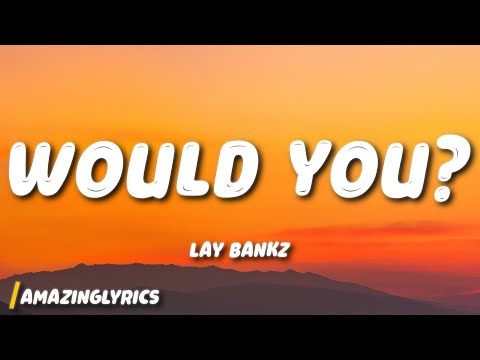 Lay Bankz - WOULD YOU?