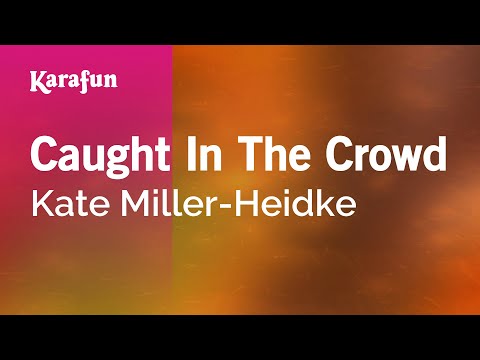 Karaoke Caught In The Crowd - Kate Miller-Heidke * - UCbqcG1rdt9LMwOJN4PyGTKg