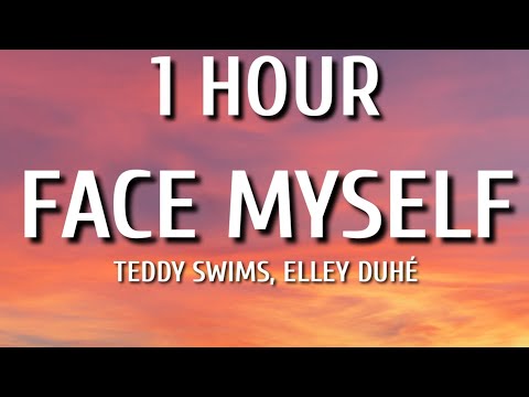 Teddy Swims, Elley Duhé - FACE MYSELF (1 HOUR/Lyrics)