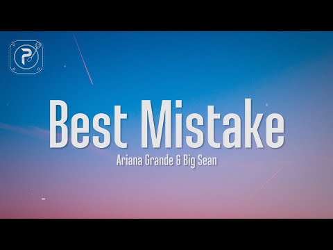 Ariana Grande - Best Mistake (Lyrics) ft. Big Sean