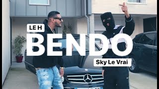 le H - BENDO clip Officiel ft Sky le vrai ( prod by sinato)