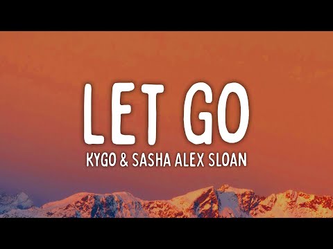 Kygo & Sasha Alex Sloan - Let Go (Lyrics)