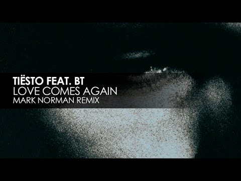 Tiësto featuring BT - Love Comes Again (Mark Norman Remix) - UCvYuEpgW5JEUuAy4sNzdDFQ