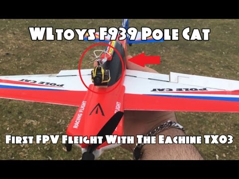 Upgraded WLtoys Pole Cat F939 - First FPV Flight With The Eachine TX03 (BANGGOOD) - UCU33TAvzA-wgPMgcrdMVIdg