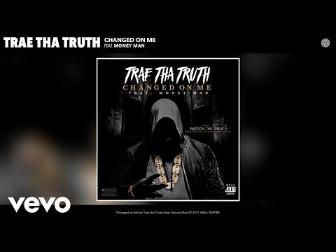 Trae tha Truth - Changed on Me (Audio) ft. Money Man - UCakqwhv9V-7nzEXGQhckwEA