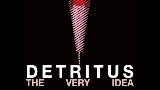 Detritus - The Very Idea