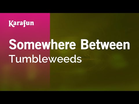 Karaoke Somewhere Between - Tumbleweeds * - UCbqcG1rdt9LMwOJN4PyGTKg