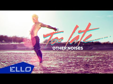 Other Noises - Too Late / ELLO UP^ / - UCXdLsO-b4Xjf0f9xtD_YHzg