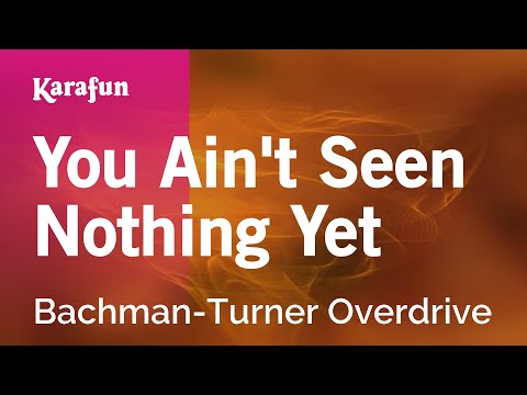 Karaoke You Ain't Seen Nothing Yet - Bachman-Turner Overdrive * - UCbqcG1rdt9LMwOJN4PyGTKg