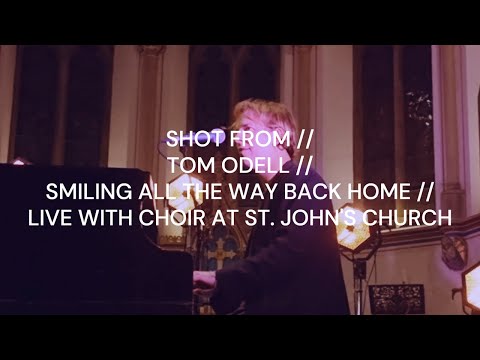 SHOT FROM // TOM ODELL // SMILING ALL THE WAY BACK HOME // LIVE WITH CHOIR AT ST. JOHN'S CHURCH