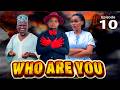 WHO ARE YOU _Ep10